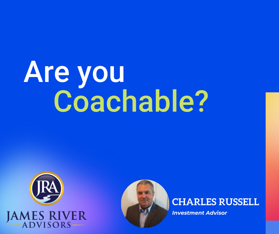 ARE YOU COACHABLE? James River Advisors