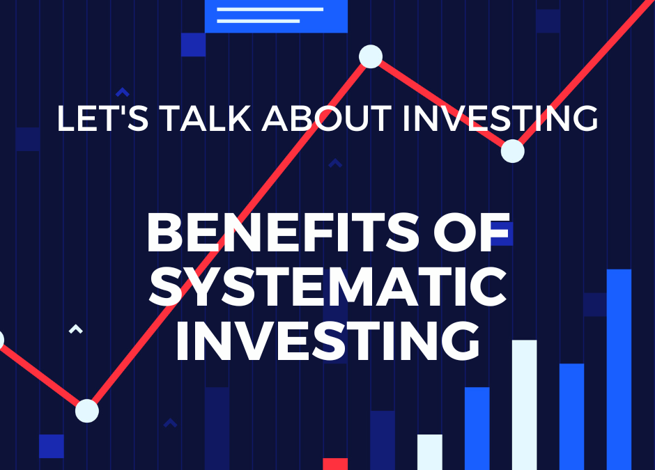 Systematic Investing – The Key to Long Term Financial Success